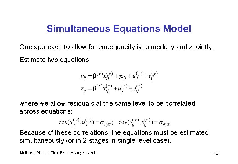 Simultaneous Equations Model One approach to allow for endogeneity is to model y and