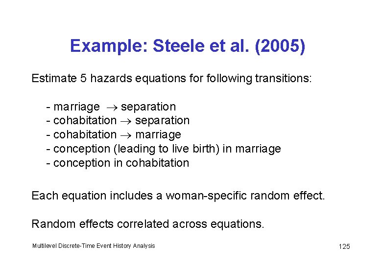 Example: Steele et al. (2005) Estimate 5 hazards equations for following transitions: - marriage