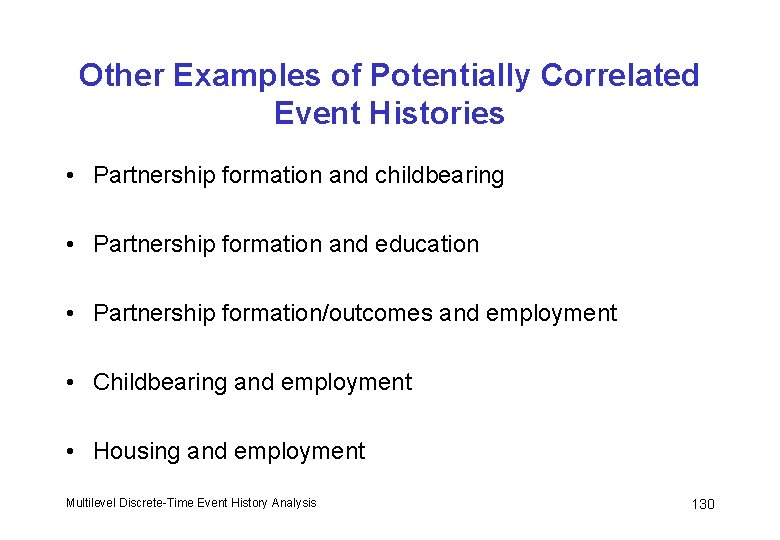 Other Examples of Potentially Correlated Event Histories • Partnership formation and childbearing • Partnership