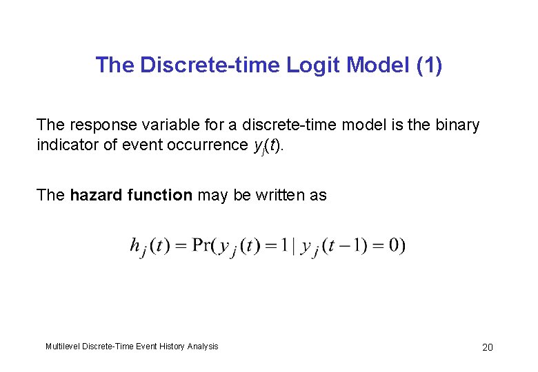 The Discrete-time Logit Model (1) The response variable for a discrete-time model is the