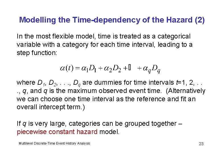 Modelling the Time-dependency of the Hazard (2) In the most flexible model, time is