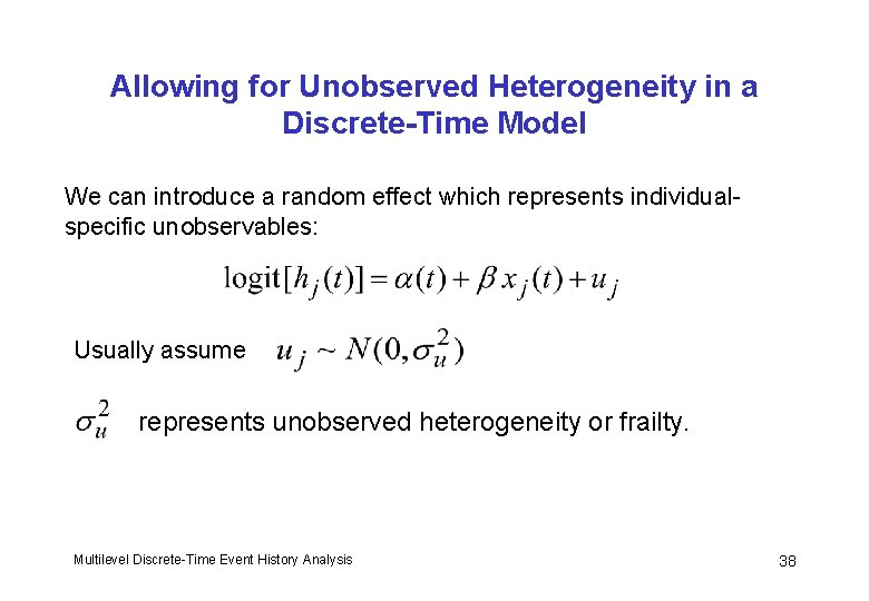 Allowing for Unobserved Heterogeneity in a Discrete-Time Model We can introduce a random effect