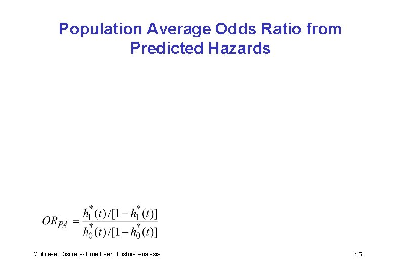 Population Average Odds Ratio from Predicted Hazards Multilevel Discrete-Time Event History Analysis 45 