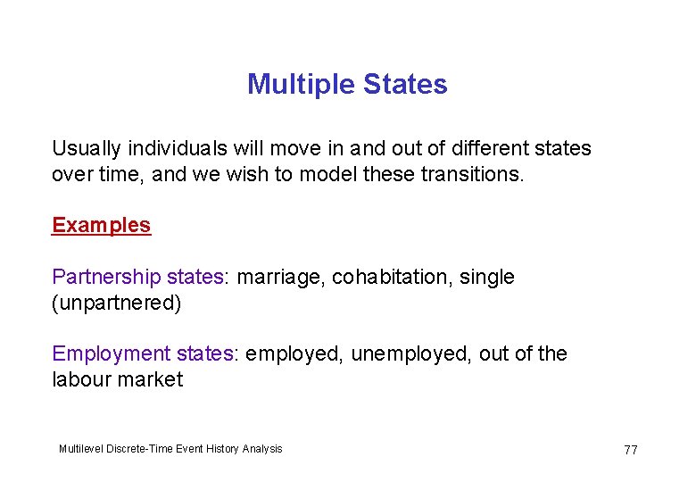 Multiple States Usually individuals will move in and out of different states over time,