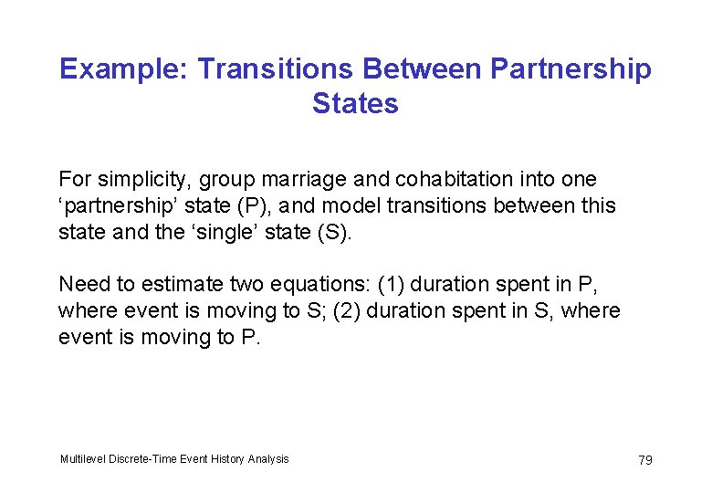 Example: Transitions Between Partnership States For simplicity, group marriage and cohabitation into one ‘partnership’