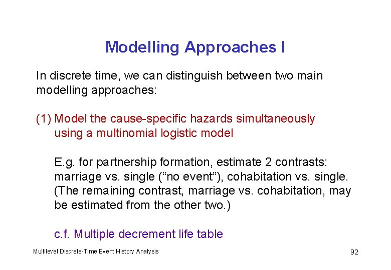 Modelling Approaches I In discrete time, we can distinguish between two main modelling approaches: