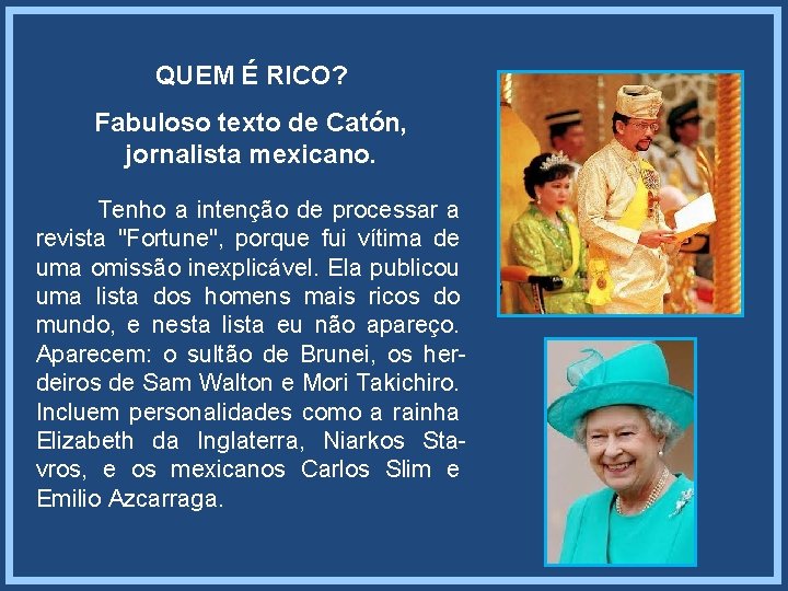 QUEM É RICO? Fabuloso texto de Catón, jornalista mexicano. Tenho a intenção de processar