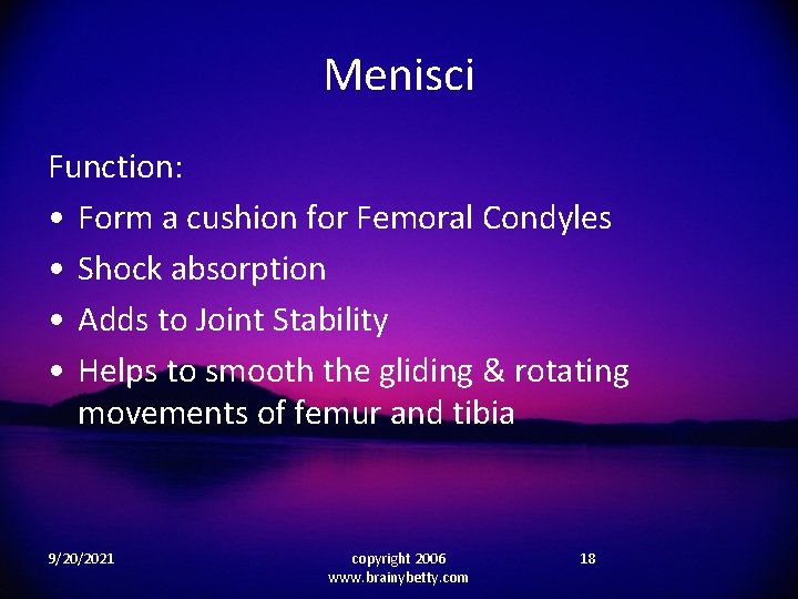 Menisci Function: • Form a cushion for Femoral Condyles • Shock absorption • Adds