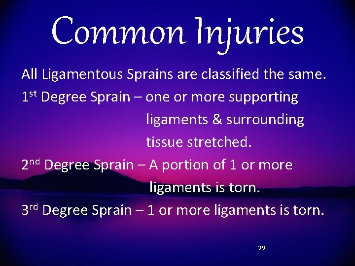 Common Injuries All Ligamentous Sprains are classified the same. 1 st Degree Sprain –