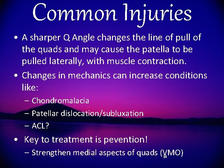 Common Injuries • A sharper Q Angle changes the line of pull of the