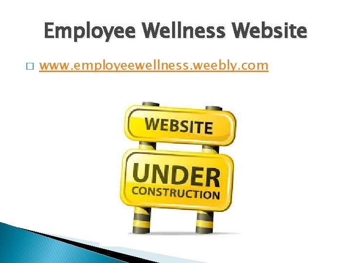 Employee Wellness Website � www. employeewellness. weebly. com Employee Wellness Website � www. employeewellness. weebly. com