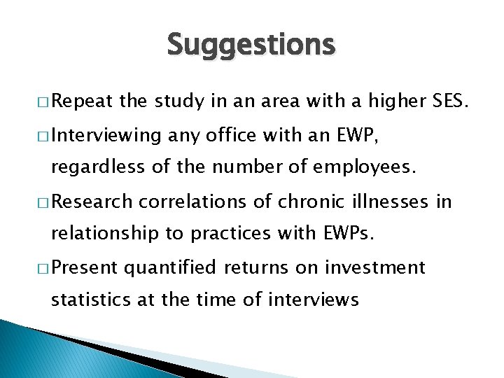 Suggestions � Repeat the study in an area with a higher SES. � Interviewing Suggestions � Repeat the study in an area with a higher SES. � Interviewing
