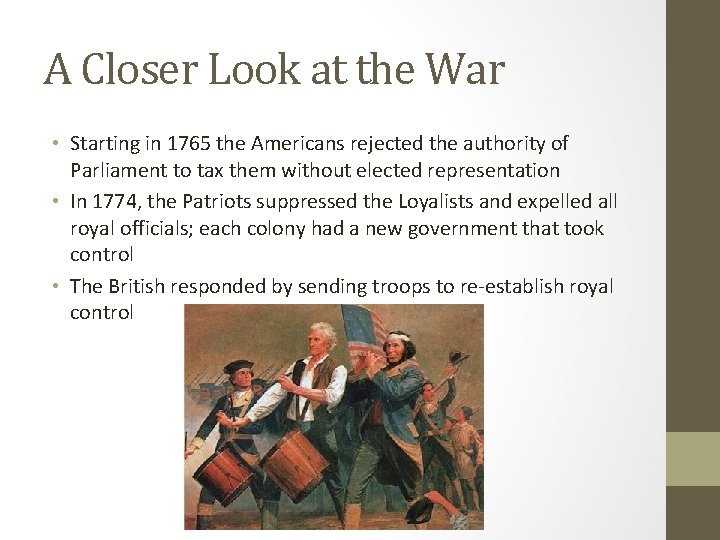 A Closer Look at the War • Starting in 1765 the Americans rejected the
