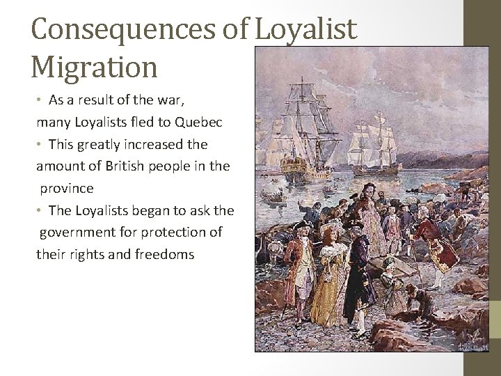 Consequences of Loyalist Migration • As a result of the war, many Loyalists fled