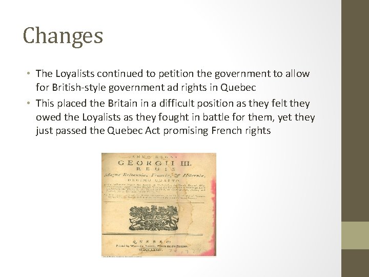 Changes • The Loyalists continued to petition the government to allow for British-style government