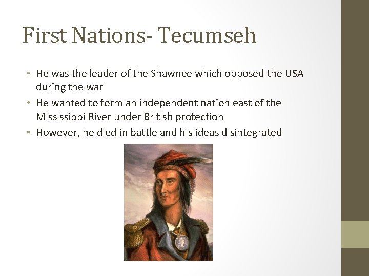 First Nations- Tecumseh • He was the leader of the Shawnee which opposed the