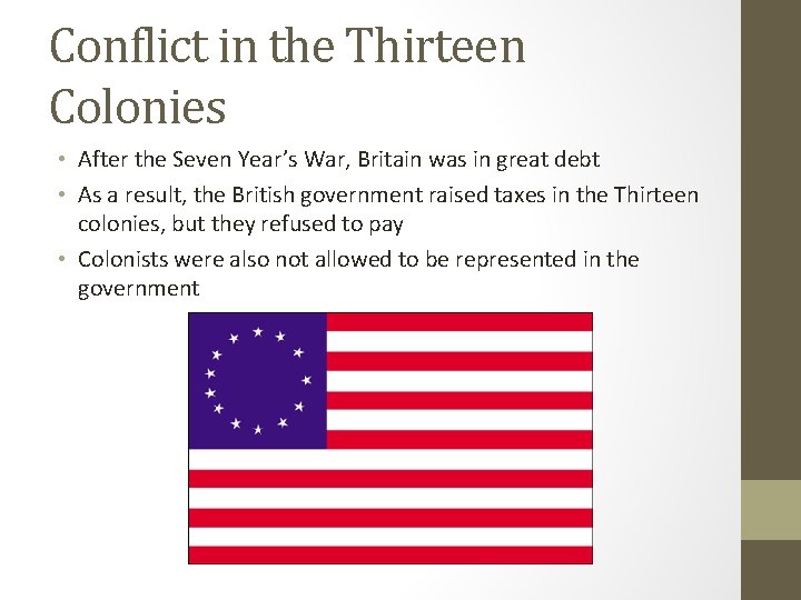 Conflict in the Thirteen Colonies • After the Seven Year’s War, Britain was in