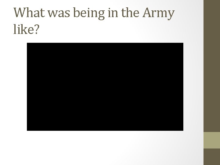 What was being in the Army like? 