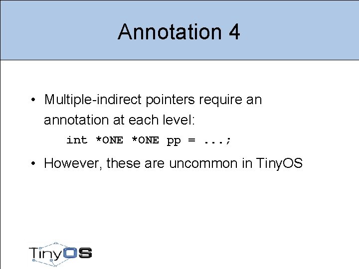 Annotation 4 • Multiple-indirect pointers require an annotation at each level: int *ONE pp