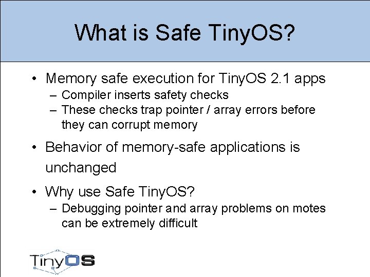 What is Safe Tiny. OS? • Memory safe execution for Tiny. OS 2. 1