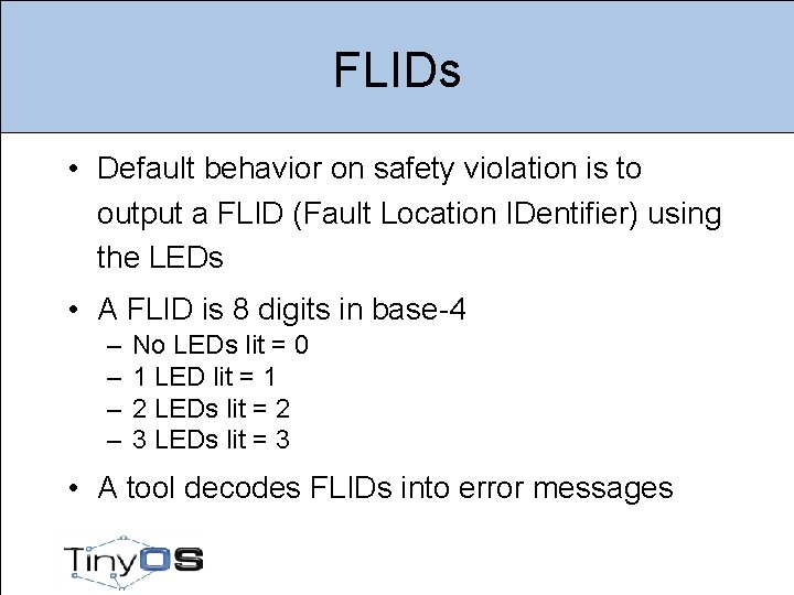 FLIDs • Default behavior on safety violation is to output a FLID (Fault Location