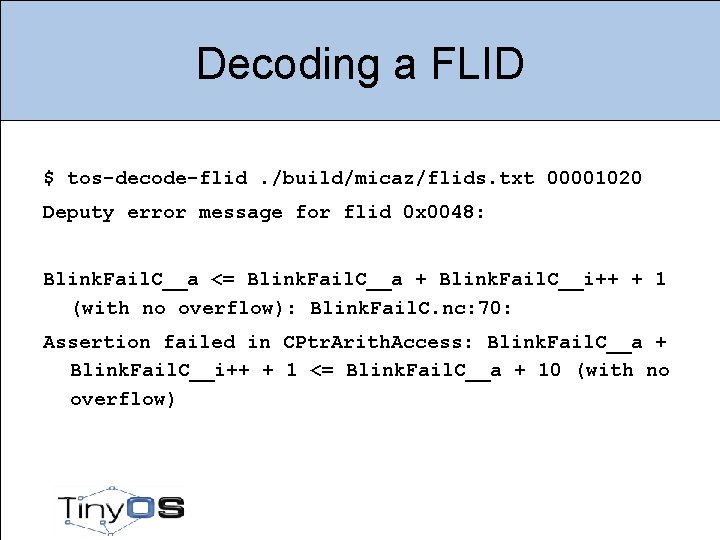 Decoding a FLID $ tos-decode-flid. /build/micaz/flids. txt 00001020 Deputy error message for flid 0