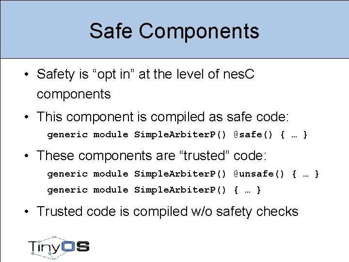 Safe Components • Safety is “opt in” at the level of nes. C components