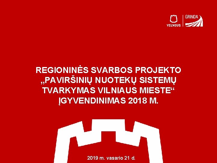 REGIONINĖS SVARBOS PROJEKTO „PAVIRŠINIŲ NUOTEKŲ SISTEMŲ TVARKYMAS VILNIAUS MIESTE“ ĮGYVENDINIMAS 2018 M. 2019 m.