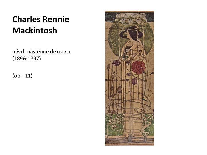 Charles Rennie Mackintosh návrh nástěnné dekorace (1896 -1897) (obr. 11) 
