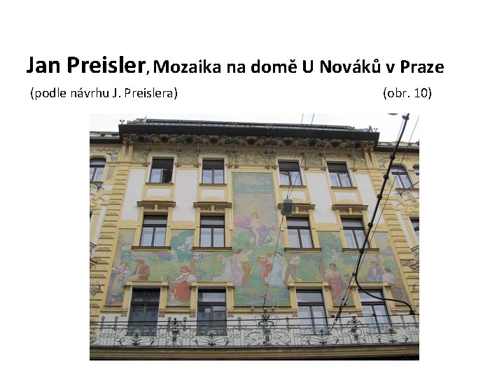 Jan Preisler, Mozaika na domě U Nováků v Praze (podle návrhu J. Preislera) (obr.