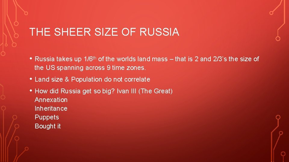 THE SHEER SIZE OF RUSSIA • Russia takes up 1/6 th of the worlds
