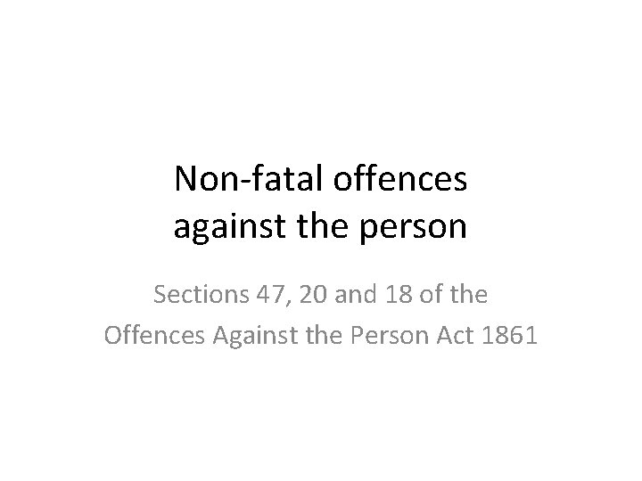 Non-fatal offences against the person Sections 47, 20 and 18 of the Offences Against