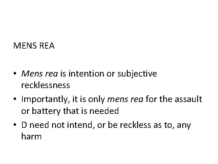 MENS REA • Mens rea is intention or subjective recklessness • Importantly, it is