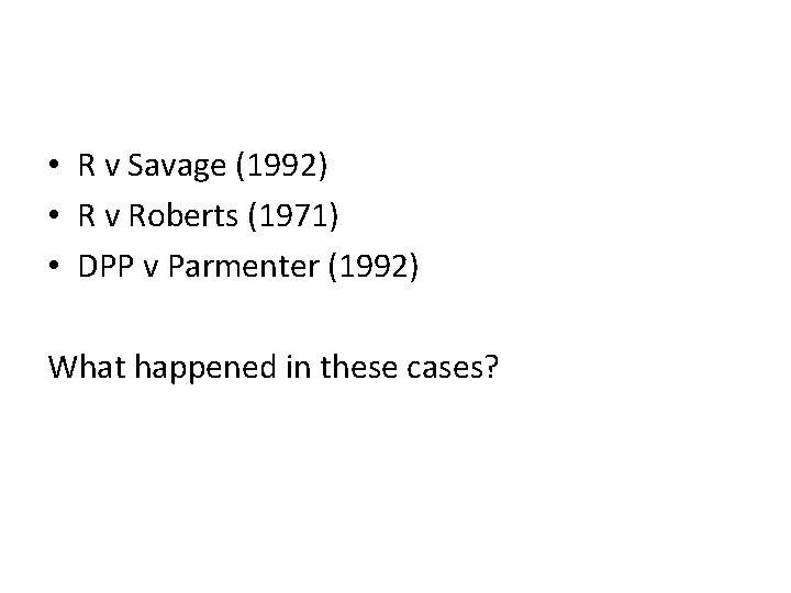  • R v Savage (1992) • R v Roberts (1971) • DPP v