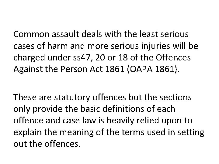 Common assault deals with the least serious cases of harm and more serious injuries