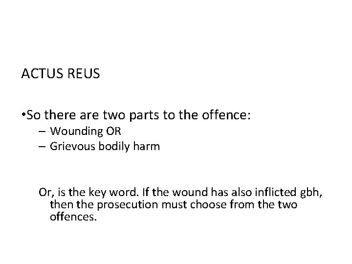 ACTUS REUS • So there are two parts to the offence: – Wounding OR