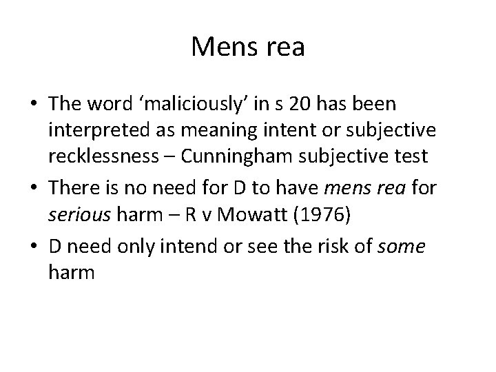 Mens rea • The word ‘maliciously’ in s 20 has been interpreted as meaning