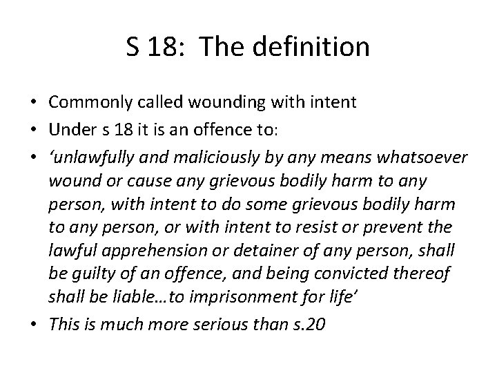 S 18: The definition • Commonly called wounding with intent • Under s 18