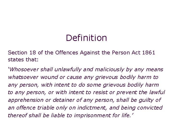 Non-fatal offences: grievous bodily harm (s. 18) Definition Section 18 of the Offences Against