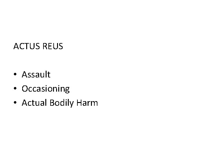 ACTUS REUS • Assault • Occasioning • Actual Bodily Harm 