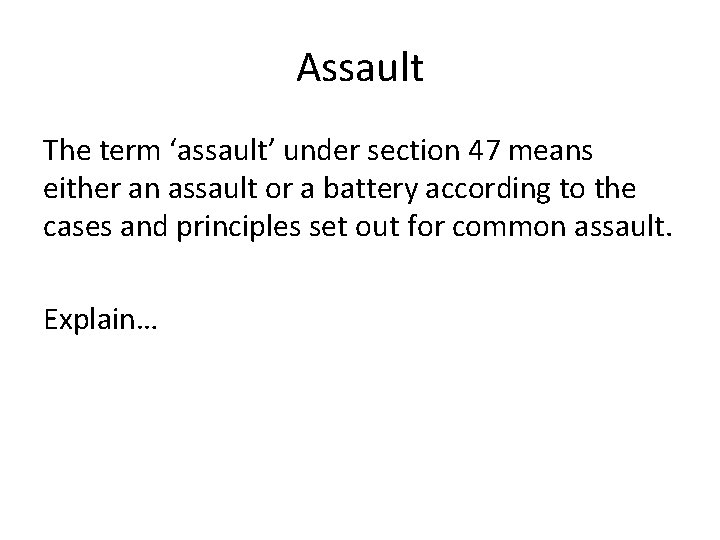 Assault The term ‘assault’ under section 47 means either an assault or a battery