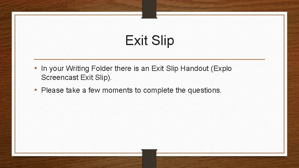 Exit Slip • In your Writing Folder there is an Exit Slip Handout (Explo