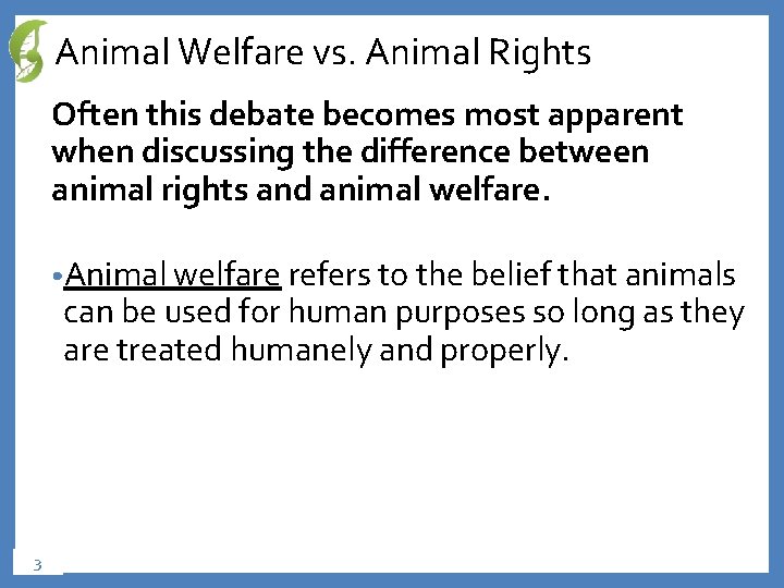 Animal Welfare vs. Animal Rights Often this debate becomes most apparent when discussing the