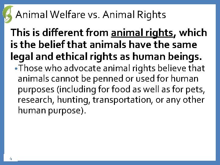 Animal Welfare vs. Animal Rights This is different from animal rights, which is the