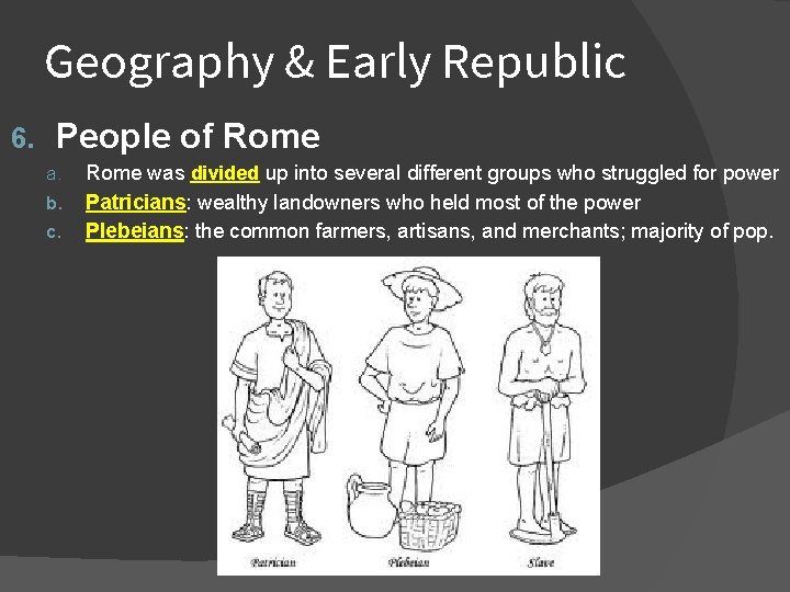 Geography & Early Republic 6. People of Rome a. b. c. Rome was divided