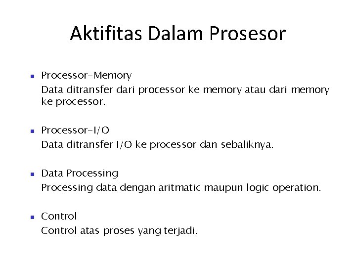 Aktifitas Dalam Prosesor Processor-Memory Data ditransfer dari processor ke memory atau dari memory ke