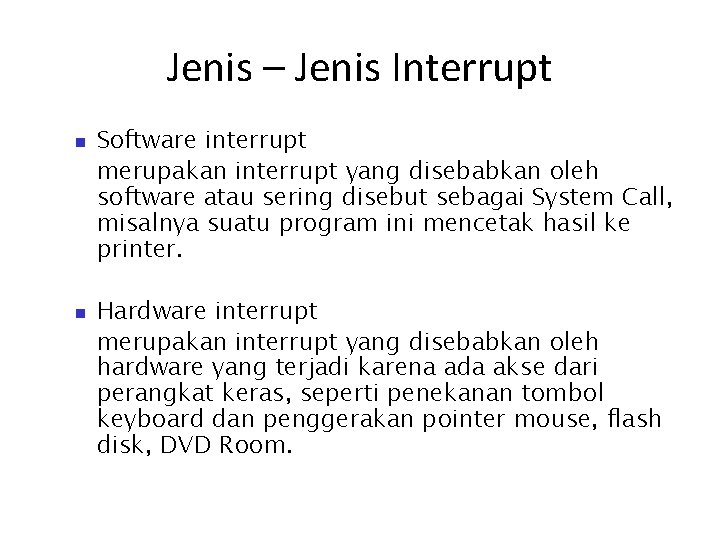 Jenis – Jenis Interrupt Software interrupt merupakan interrupt yang disebabkan oleh software atau sering