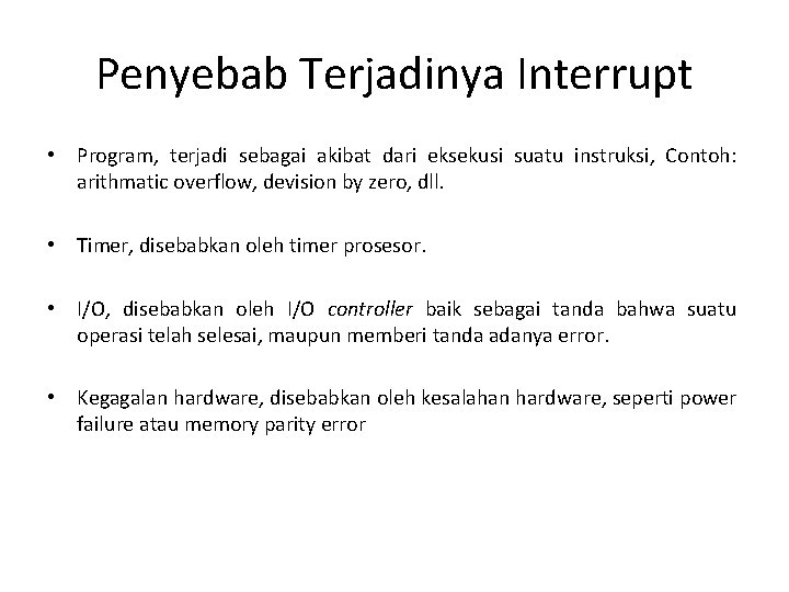 Penyebab Terjadinya Interrupt • Program, terjadi sebagai akibat dari eksekusi suatu instruksi, Contoh: arithmatic