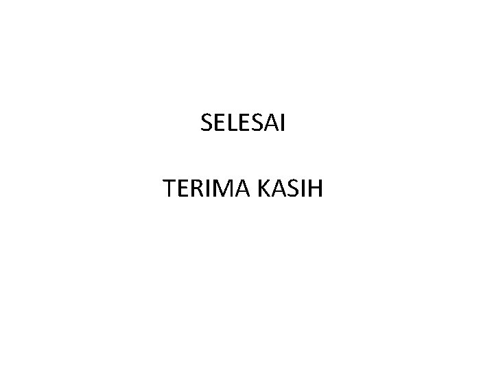 SELESAI TERIMA KASIH 