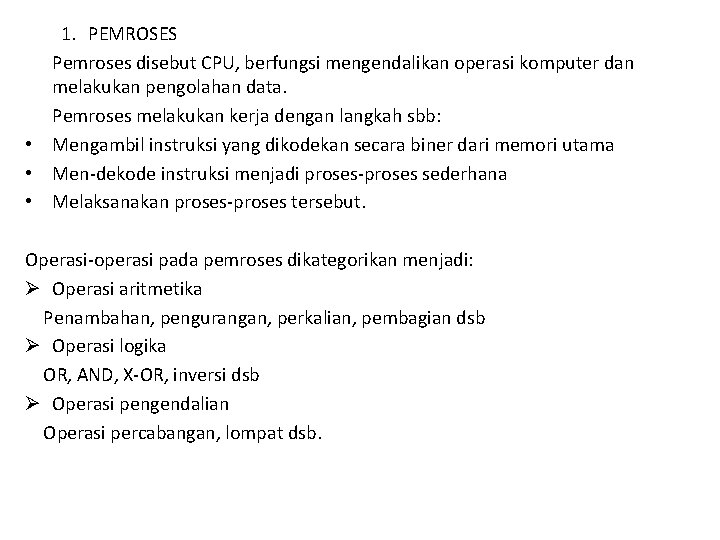 1. PEMROSES Pemroses disebut CPU, berfungsi mengendalikan operasi komputer dan melakukan pengolahan data. Pemroses